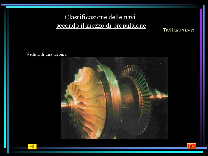 Classificazione delle navi secondo il mezzo di propulsione Veduta di una turbina Turbina a Classificazione delle navi secondo il mezzo di propulsione Veduta di una turbina Turbina a
