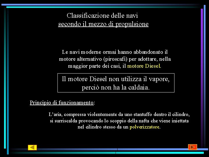 Classificazione delle navi secondo il mezzo di propulsione Le navi moderne ormai hanno abbandonato Classificazione delle navi secondo il mezzo di propulsione Le navi moderne ormai hanno abbandonato