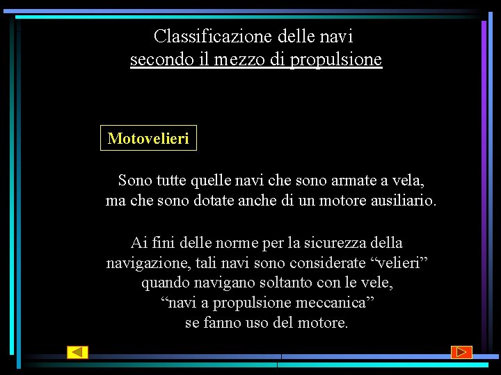 Classificazione delle navi secondo il mezzo di propulsione Motovelieri Sono tutte quelle navi che Classificazione delle navi secondo il mezzo di propulsione Motovelieri Sono tutte quelle navi che