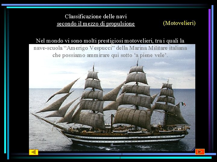 Classificazione delle navi secondo il mezzo di propulsione (Motovelieri) Nel mondo vi sono molti Classificazione delle navi secondo il mezzo di propulsione (Motovelieri) Nel mondo vi sono molti
