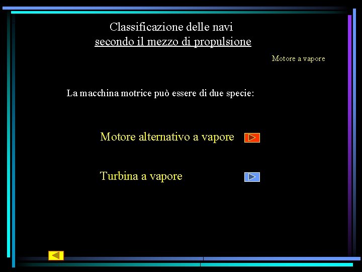 Classificazione delle navi secondo il mezzo di propulsione Motore a vapore La macchina motrice Classificazione delle navi secondo il mezzo di propulsione Motore a vapore La macchina motrice