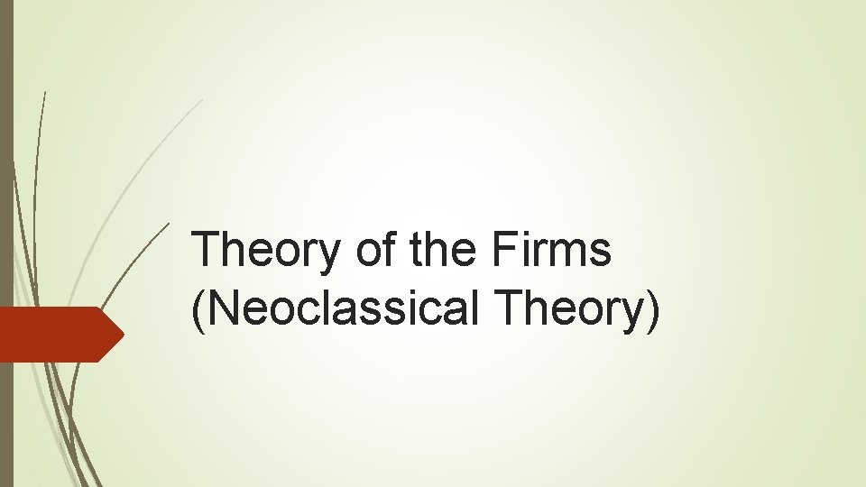 Theory of the Firms (Neoclassical Theory) 