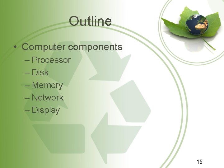 Outline • Computer components – Processor – Disk – Memory – Network – Display Outline • Computer components – Processor – Disk – Memory – Network – Display