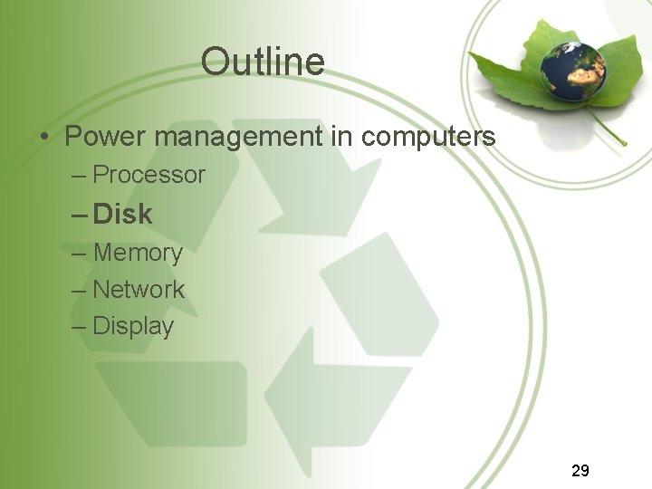Outline • Power management in computers – Processor – Disk – Memory – Network Outline • Power management in computers – Processor – Disk – Memory – Network