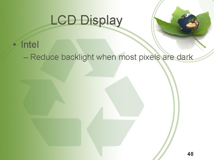 LCD Display • Intel – Reduce backlight when most pixels are dark 48 LCD Display • Intel – Reduce backlight when most pixels are dark 48