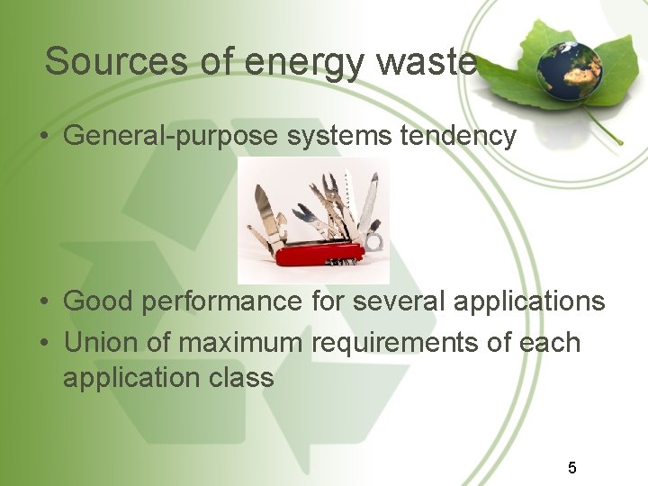 Sources of energy waste • General-purpose systems tendency • Good performance for several applications Sources of energy waste • General-purpose systems tendency • Good performance for several applications