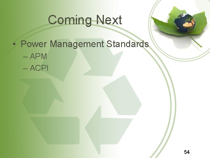 Coming Next • Power Management Standards – APM – ACPI 54 Coming Next • Power Management Standards – APM – ACPI 54