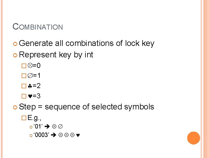 COMBINATION Generate all combinations of lock key Represent key by int � =0 �