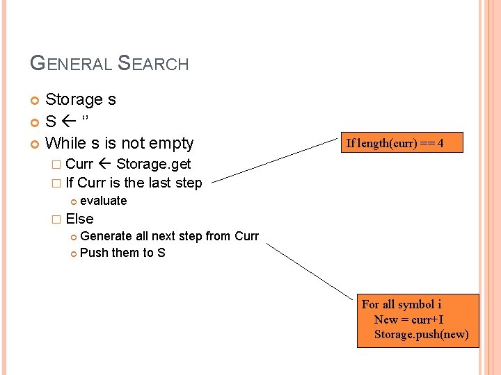 GENERAL SEARCH Storage s S ‘’ While s is not empty If length(curr) ==