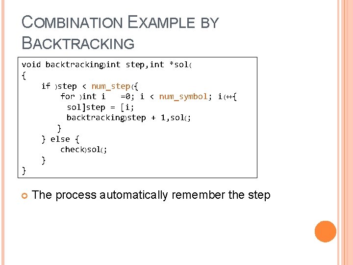 COMBINATION EXAMPLE BY BACKTRACKING void backtracking)int step, int *sol ( { if )step <