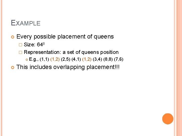 EXAMPLE Every possible placement of queens � Size: 648 � Representation: a set of