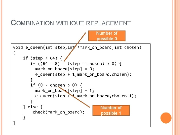 COMBINATION WITHOUT REPLACEMENT Number of possible 0 void e_queen(int step, int *mark_on_board, int chosen)