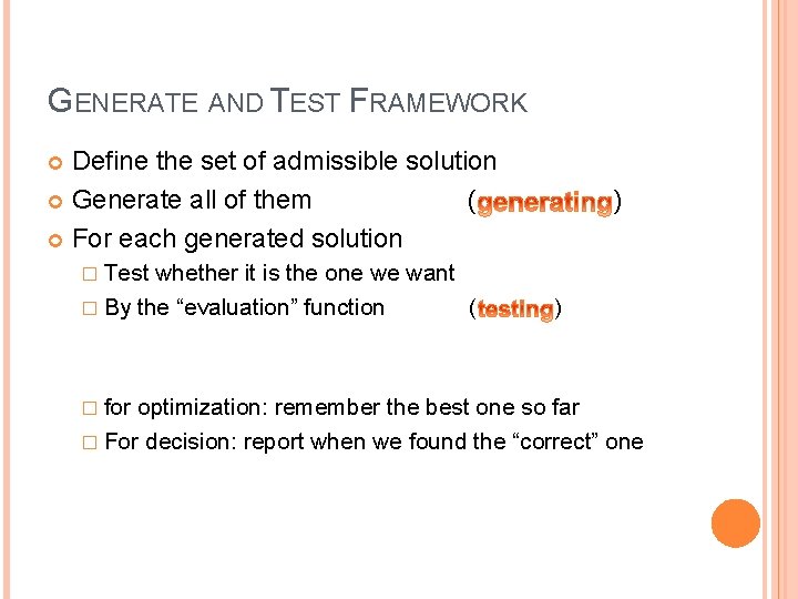 GENERATE AND TEST FRAMEWORK Define the set of admissible solution Generate all of them