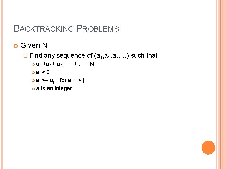 BACKTRACKING PROBLEMS Given N � Find any sequence of (a 1, a 2, a