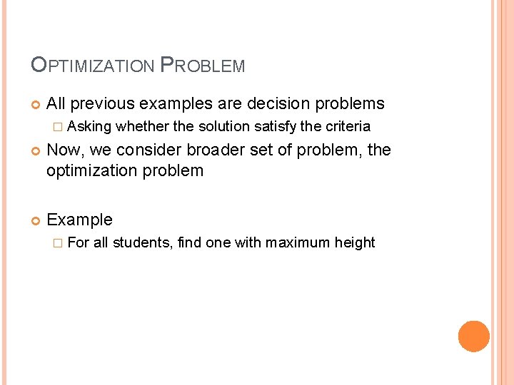 OPTIMIZATION PROBLEM All previous examples are decision problems � Asking whether the solution satisfy