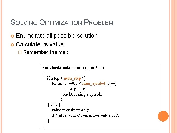 SOLVING OPTIMIZATION PROBLEM Enumerate all possible solution Calculate its value � Remember the max