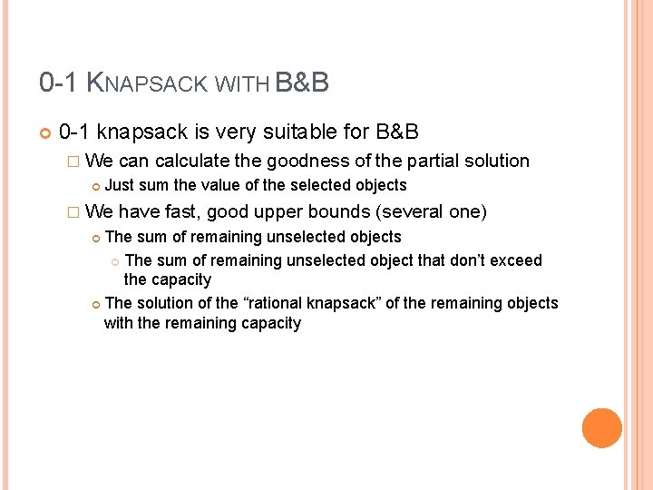 0 -1 KNAPSACK WITH B&B 0 -1 knapsack is very suitable for B&B �