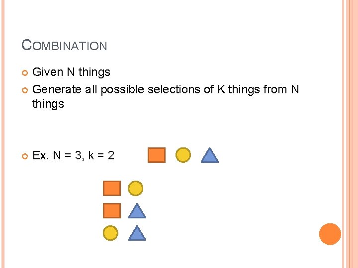 COMBINATION Given N things Generate all possible selections of K things from N things