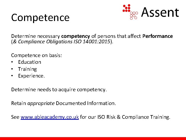 Competence Determine necessary competency of persons that affect Performance (& Compliance Obligations ISO 14001: Competence Determine necessary competency of persons that affect Performance (& Compliance Obligations ISO 14001: