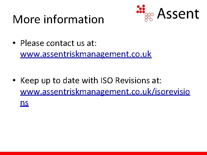 More information • Please contact us at: www. assentriskmanagement. co. uk • Keep up