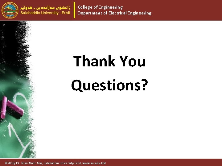 College of Engineering Department of Electrical Engineering Thank You Questions? © 2018/19 , Nian
