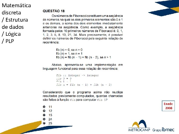 Matemática discreta / Estrutura de dados / Lógica / PLP Enade 2008 