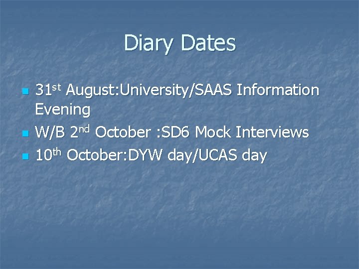 Diary Dates n n n 31 st August: University/SAAS Information Evening W/B 2 nd