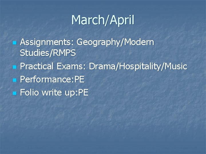 March/April n n Assignments: Geography/Modern Studies/RMPS Practical Exams: Drama/Hospitality/Music Performance: PE Folio write up: