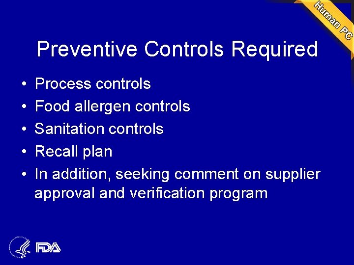 Preventive Controls Required • • • Process controls Food allergen controls Sanitation controls Recall