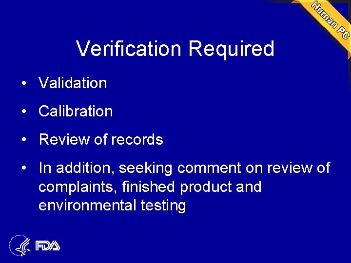 Verification Required • Validation • Calibration • Review of records • In addition, seeking