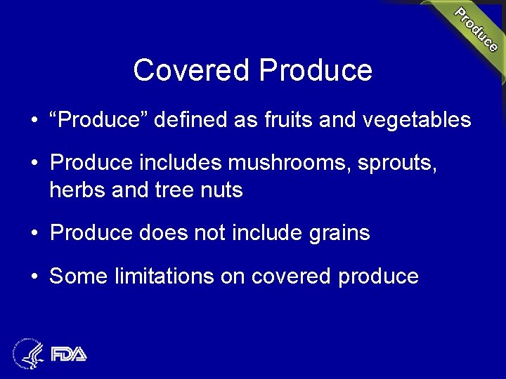 Covered Produce • “Produce” defined as fruits and vegetables • Produce includes mushrooms, sprouts,