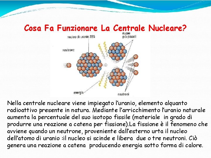 Cosa Fa Funzionare La Centrale Nucleare? Nella centrale nucleare viene impiegato l’uranio, elemento alquanto