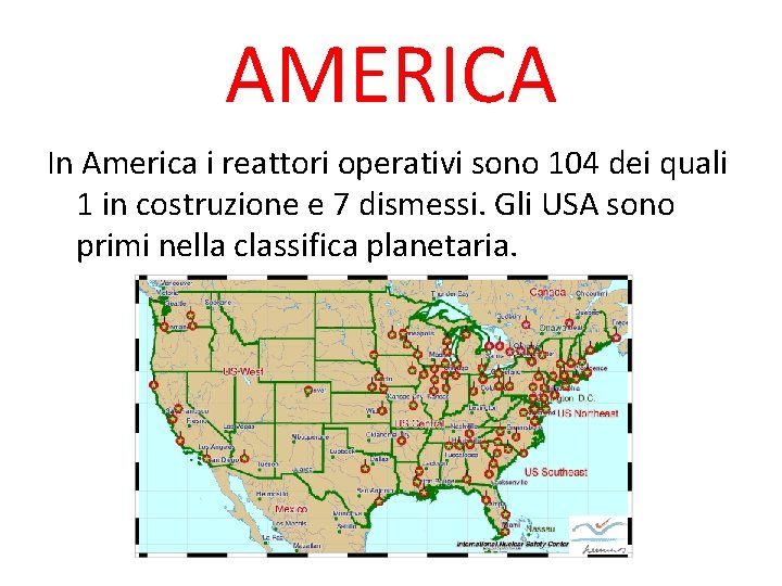 AMERICA In America i reattori operativi sono 104 dei quali 1 in costruzione e