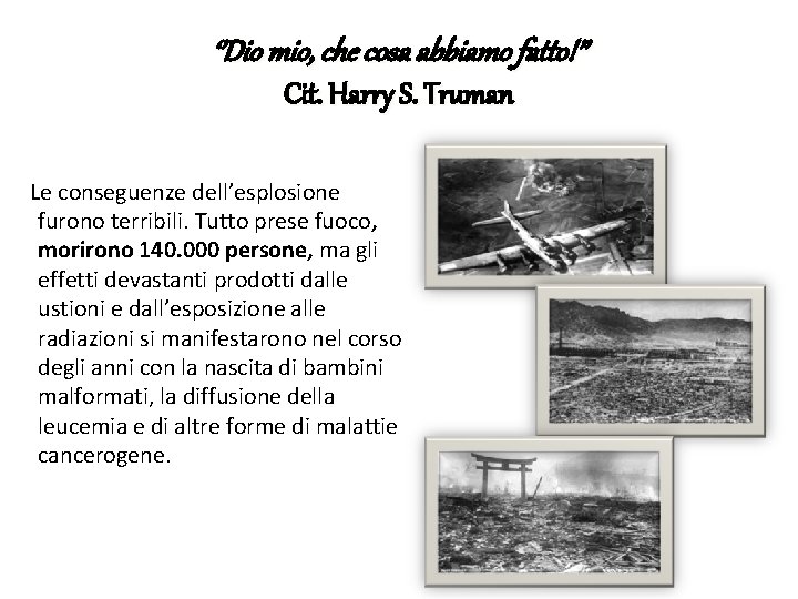 ‘’Dio mio, che cosa abbiamo fatto!’’ Cit. Harry S. Truman Le conseguenze dell’esplosione furono