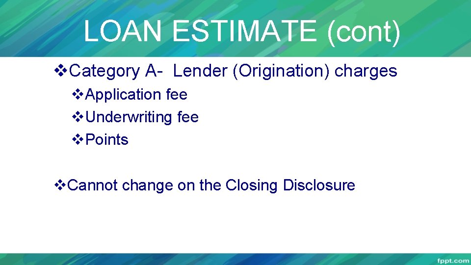 LOAN ESTIMATE (cont) v. Category A- Lender (Origination) charges v. Application fee v. Underwriting