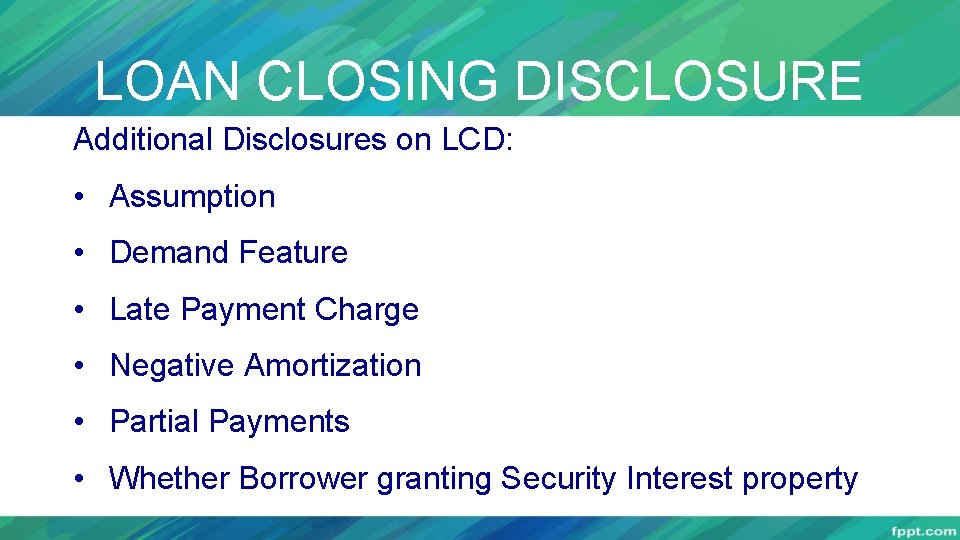 LOAN CLOSING DISCLOSURE Additional Disclosures on LCD: • Assumption • Demand Feature • Late