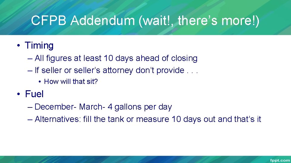 CFPB Addendum (wait!, there’s more!) • Timing – All figures at least 10 days