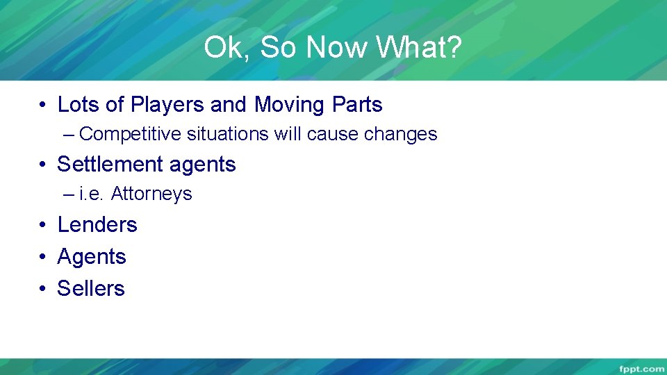 Ok, So Now What? • Lots of Players and Moving Parts – Competitive situations