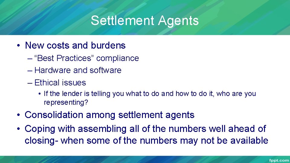 Settlement Agents • New costs and burdens – “Best Practices” compliance – Hardware and