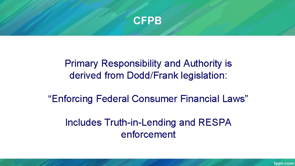 CFPB Primary Responsibility and Authority is derived from Dodd/Frank legislation: “Enforcing Federal Consumer Financial