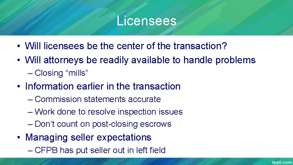 Licensees • Will licensees be the center of the transaction? • Will attorneys be