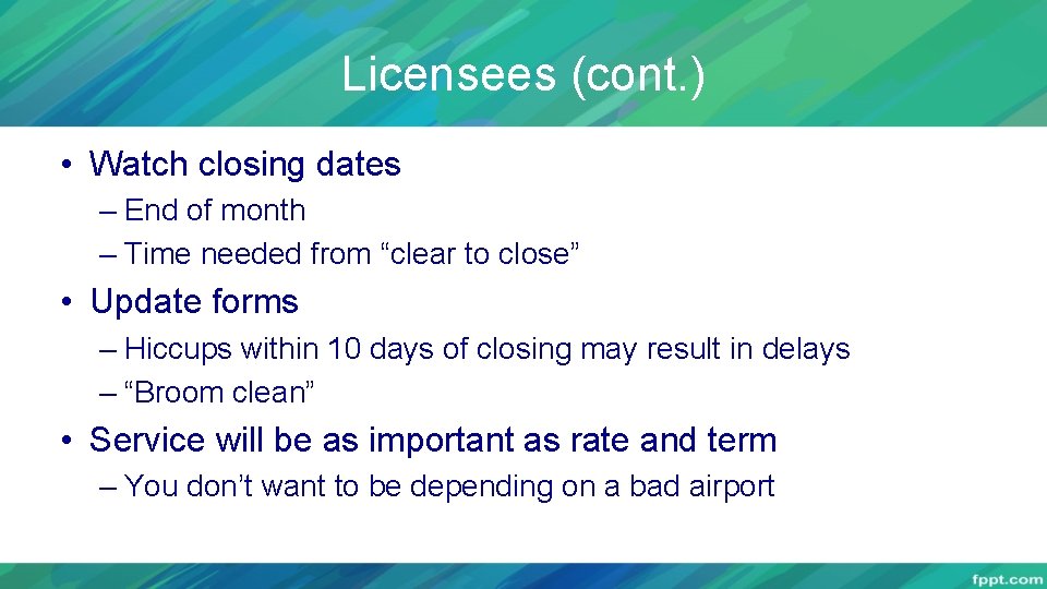 Licensees (cont. ) • Watch closing dates – End of month – Time needed