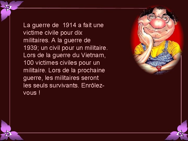 La guerre de 1914 a fait une victime civile pour dix militaires. A la