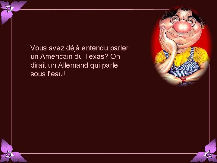 Vous avez déjà entendu parler un Américain du Texas? On dirait un Allemand qui