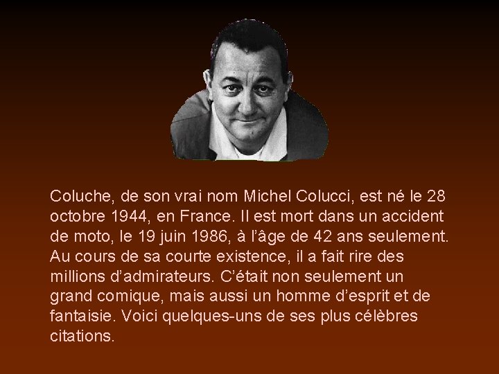 Coluche, de son vrai nom Michel Colucci, est né le 28 octobre 1944, en