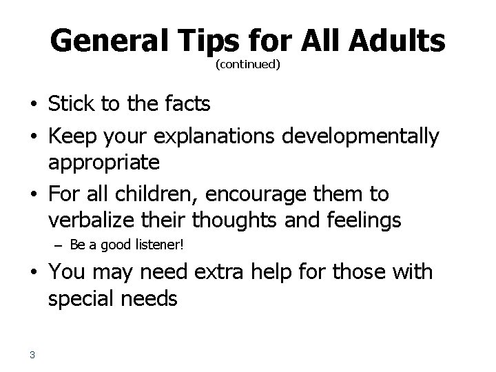 General Tips for All Adults (continued) • Stick to the facts • Keep your