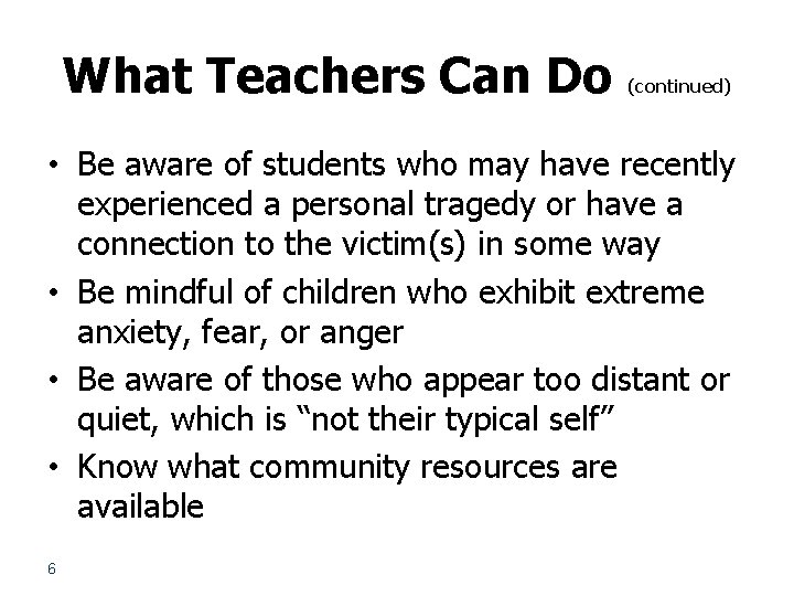 What Teachers Can Do (continued) • Be aware of students who may have recently