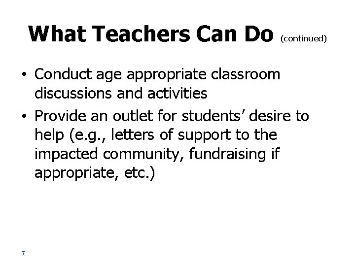 What Teachers Can Do (continued) • Conduct age appropriate classroom discussions and activities •