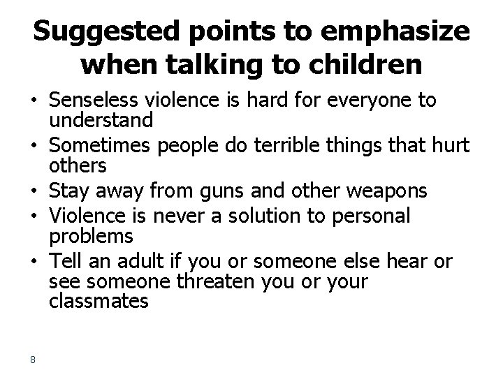 Suggested points to emphasize when talking to children • Senseless violence is hard for
