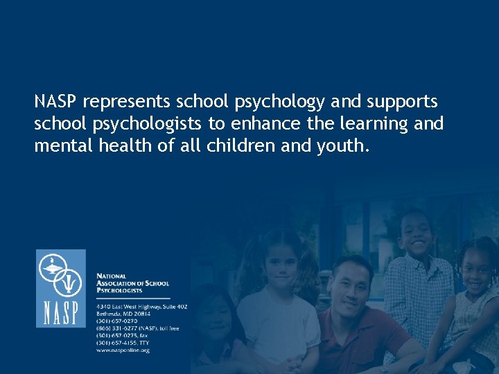 NASP represents school psychology and supports school psychologists to enhance the learning and mental